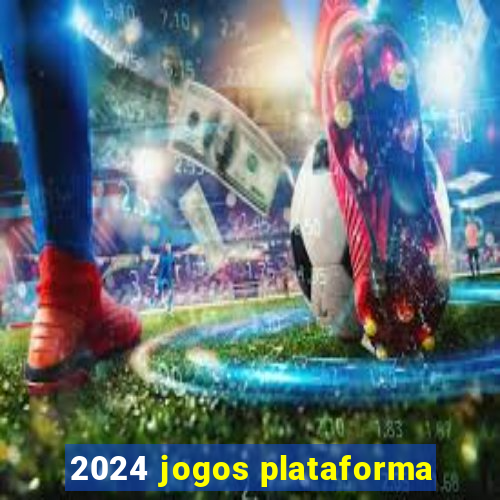 2024 jogos plataforma